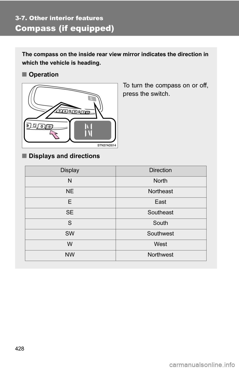 TOYOTA SEQUOIA 2009 2.G Owners Manual 428
3-7. Other interior features
Compass (if equipped)
The compass on the inside rear view mirror indicates the direction in
which the vehicle is heading.
■ Operation
To turn the compass on or off,
TOYOTA SEQUOIA 2009 2.G Owners Manual 428
3-7. Other interior features
Compass (if equipped)
The compass on the inside rear view mirror indicates the direction in
which the vehicle is heading.
■ Operation
To turn the compass on or off,
