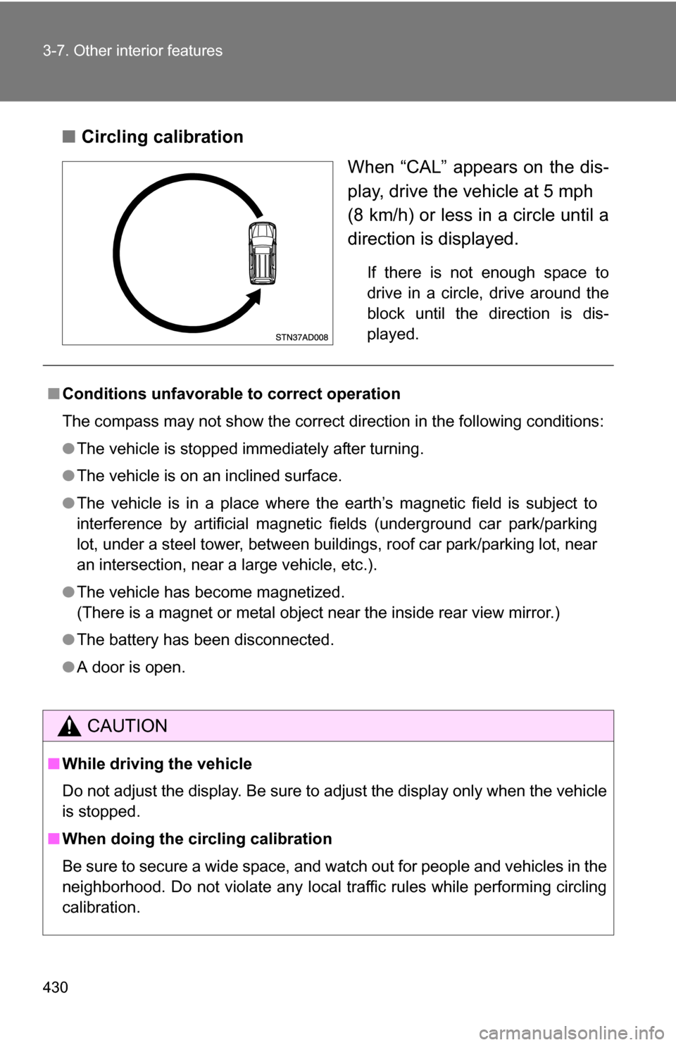 TOYOTA SEQUOIA 2009 2.G Owners Manual 430 3-7. Other interior features
■Circling calibration
When “CAL” appears on the dis-
play, drive the vehicle at 5 mph
(8 km/h) or less in a circle until a
direction is displayed.
If there is n TOYOTA SEQUOIA 2009 2.G Owners Manual 430 3-7. Other interior features
■Circling calibration
When “CAL” appears on the dis-
play, drive the vehicle at 5 mph
(8 km/h) or less in a circle until a
direction is displayed.
If there is n