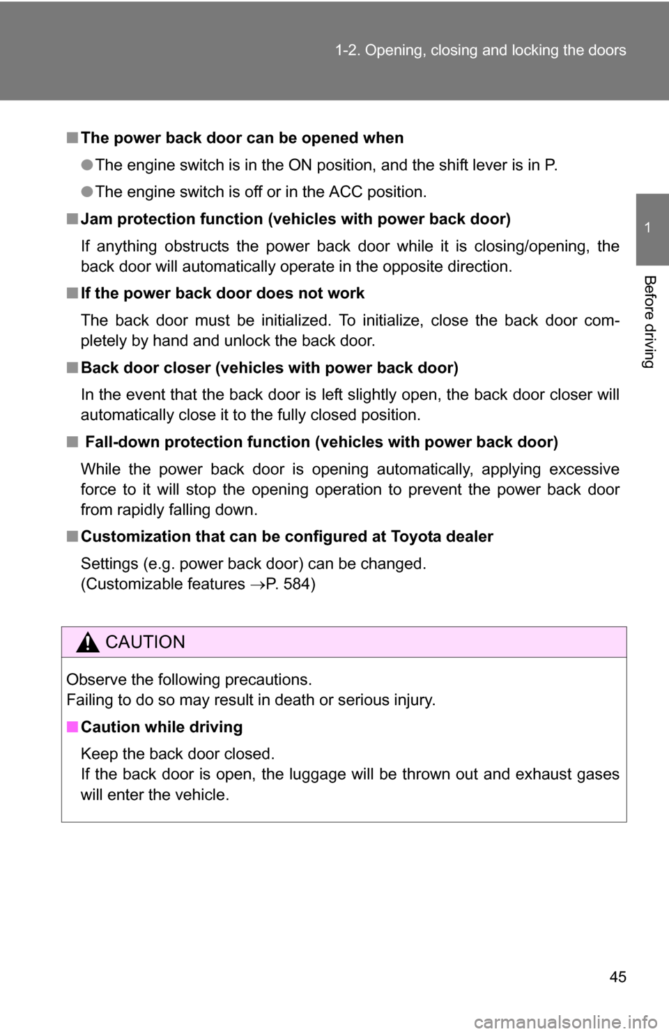 TOYOTA SEQUOIA 2009 2.G Service Manual 45
1-2. Opening, closing and locking the doors
1
Before driving
■
The power back door can be opened when
●The engine switch is in the ON position, and the shift lever is in P.
● The engine switc TOYOTA SEQUOIA 2009 2.G Service Manual 45
1-2. Opening, closing and locking the doors
1
Before driving
■
The power back door can be opened when
●The engine switch is in the ON position, and the shift lever is in P.
● The engine switc