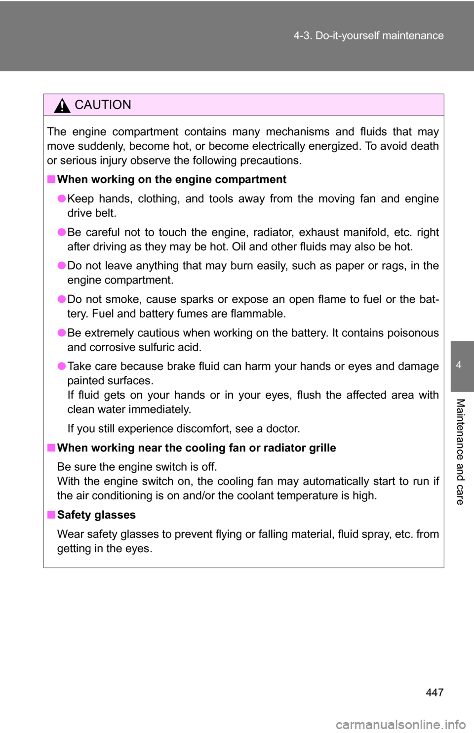 TOYOTA SEQUOIA 2009 2.G Owners Manual 447
4-3. Do-it-yourself maintenance
4
Maintenance and care
CAUTION
The engine compartment contains many mechanisms and fluids that may
move suddenly, become hot, or become electrically energized. To a TOYOTA SEQUOIA 2009 2.G Owners Manual 447
4-3. Do-it-yourself maintenance
4
Maintenance and care
CAUTION
The engine compartment contains many mechanisms and fluids that may
move suddenly, become hot, or become electrically energized. To a
