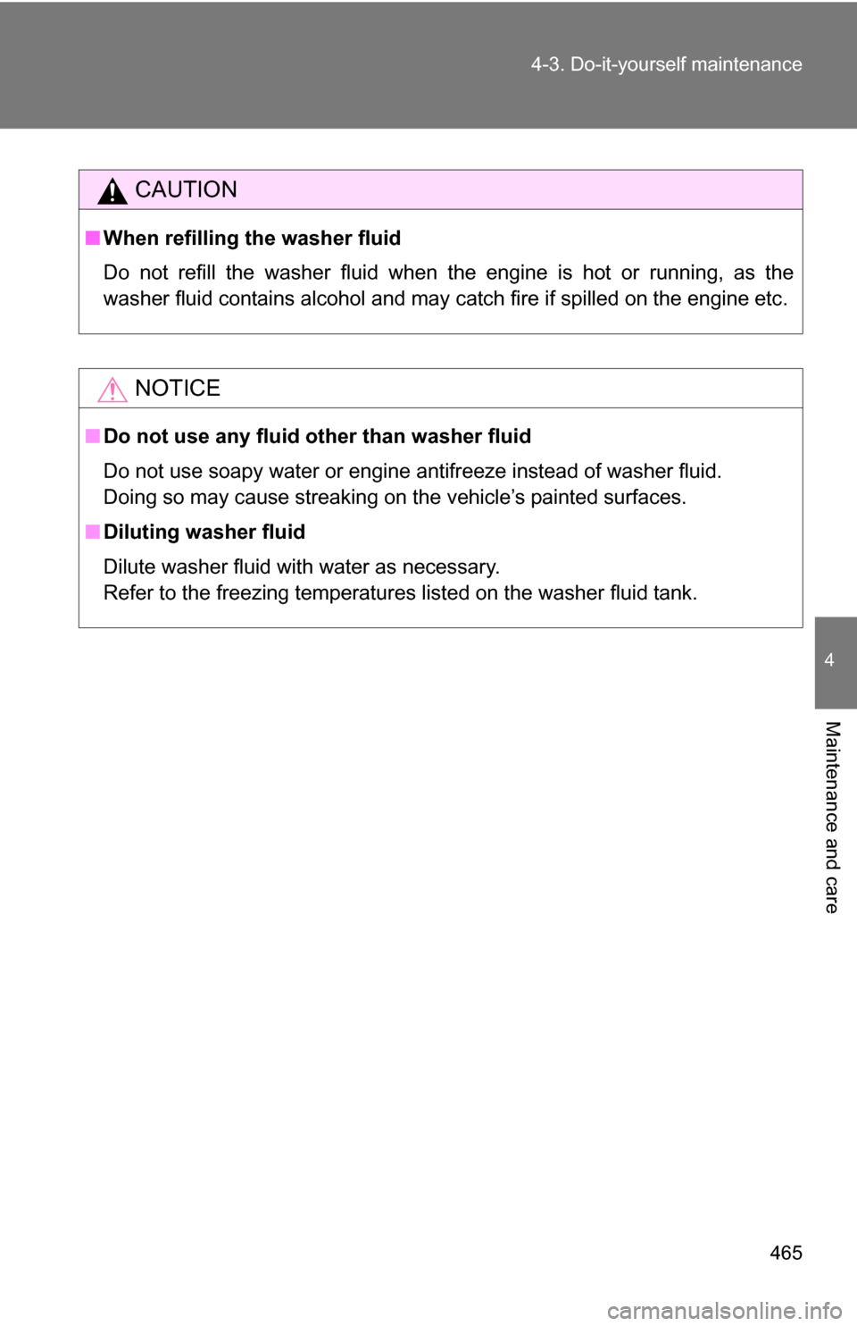 TOYOTA SEQUOIA 2009 2.G Owners Manual 465
4-3. Do-it-yourself maintenance
4
Maintenance and care
CAUTION
■
When refilling the washer fluid
Do not refill the washer fluid when the engine is hot or running, as the
washer fluid contains al TOYOTA SEQUOIA 2009 2.G Owners Manual 465
4-3. Do-it-yourself maintenance
4
Maintenance and care
CAUTION
■
When refilling the washer fluid
Do not refill the washer fluid when the engine is hot or running, as the
washer fluid contains al