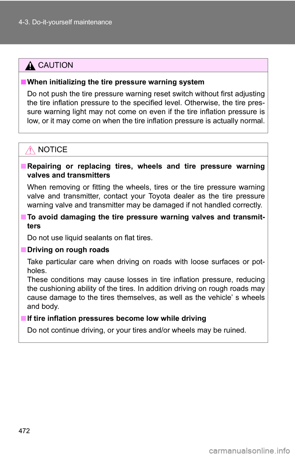 TOYOTA SEQUOIA 2009 2.G Owners Manual 472 4-3. Do-it-yourself maintenance
CAUTION
■When initializing the tire pressure warning system
Do not push the tire pressure warnin g reset switch without first adjusting
the tire inflation pressur TOYOTA SEQUOIA 2009 2.G Owners Manual 472 4-3. Do-it-yourself maintenance
CAUTION
■When initializing the tire pressure warning system
Do not push the tire pressure warnin g reset switch without first adjusting
the tire inflation pressur