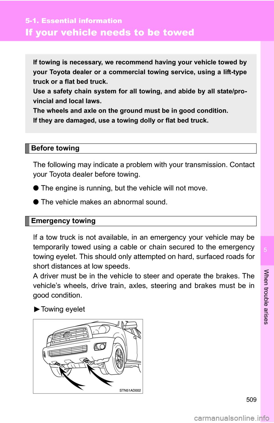 TOYOTA SEQUOIA 2009 2.G Owners Manual 5
When trouble arises
509
5-1. Essential information
If your vehicle needs to be towed
Before towingThe following may indicate a problem with your transmission. Contact
your Toyota dealer before towin TOYOTA SEQUOIA 2009 2.G Owners Manual 5
When trouble arises
509
5-1. Essential information
If your vehicle needs to be towed
Before towingThe following may indicate a problem with your transmission. Contact
your Toyota dealer before towin