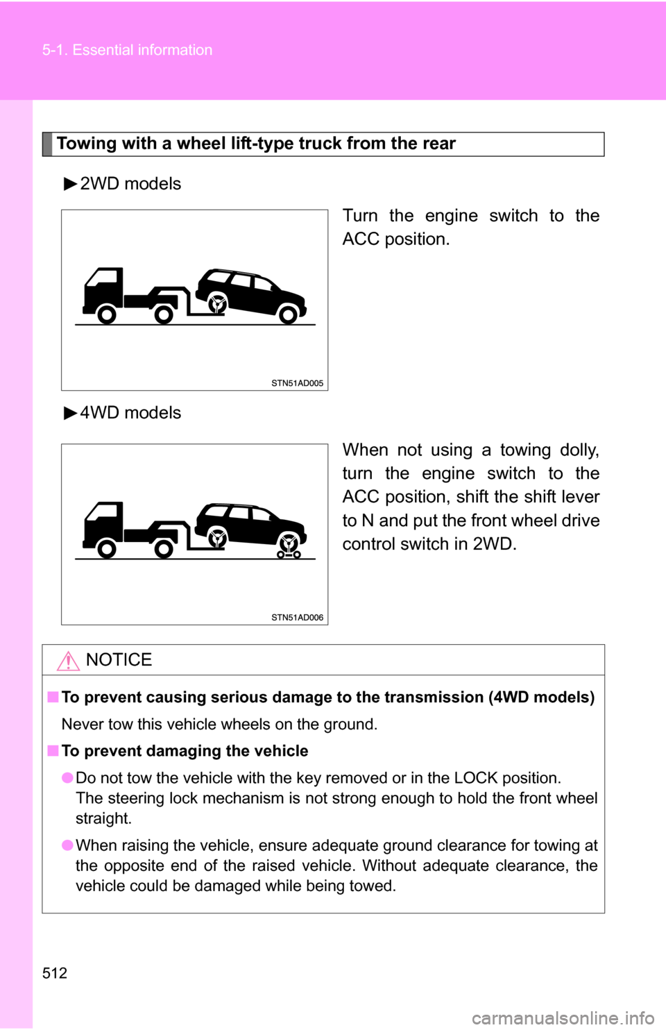 TOYOTA SEQUOIA 2009 2.G Owners Manual 512 5-1. Essential information
Towing with a wheel lift-type truck from the rear2WD models Turn the engine switch to the
ACC position.
4WD models When not using a towing dolly,
turn the engine switch TOYOTA SEQUOIA 2009 2.G Owners Manual 512 5-1. Essential information
Towing with a wheel lift-type truck from the rear2WD models Turn the engine switch to the
ACC position.
4WD models When not using a towing dolly,
turn the engine switch