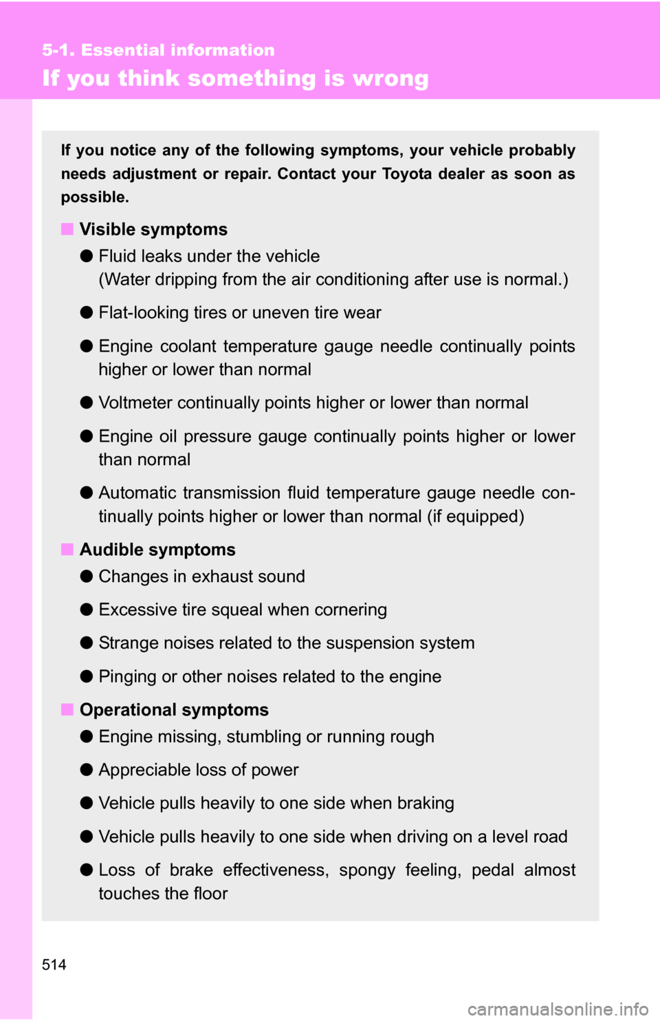 TOYOTA SEQUOIA 2009 2.G Owners Manual 514
5-1. Essential information
If you think something is wrong
If you notice any of the following symptoms, your vehicle probably
needs adjustment or repair. Contact your Toyota dealer as soon as
poss TOYOTA SEQUOIA 2009 2.G Owners Manual 514
5-1. Essential information
If you think something is wrong
If you notice any of the following symptoms, your vehicle probably
needs adjustment or repair. Contact your Toyota dealer as soon as
poss