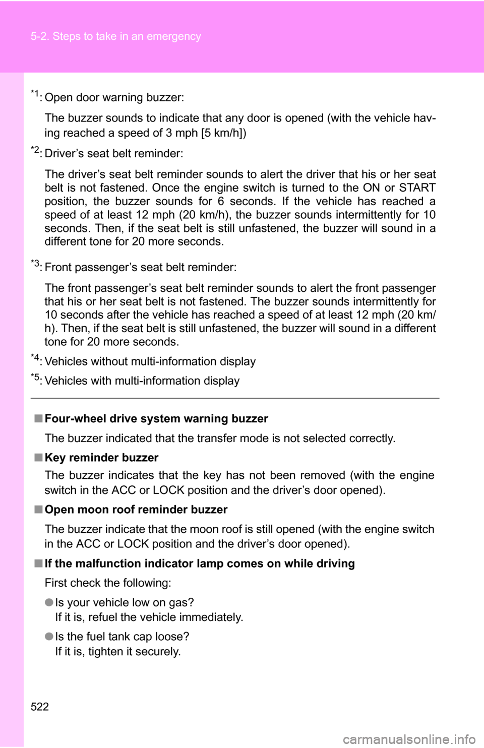 TOYOTA SEQUOIA 2009 2.G Owners Manual 522 5-2. Steps to take in an emergency
*1: Open door warning buzzer:The buzzer sounds to indicate that any door is opened (with the vehicle hav-
ing reached a speed of 3 mph [5 km/h])
*2: Driver’s s