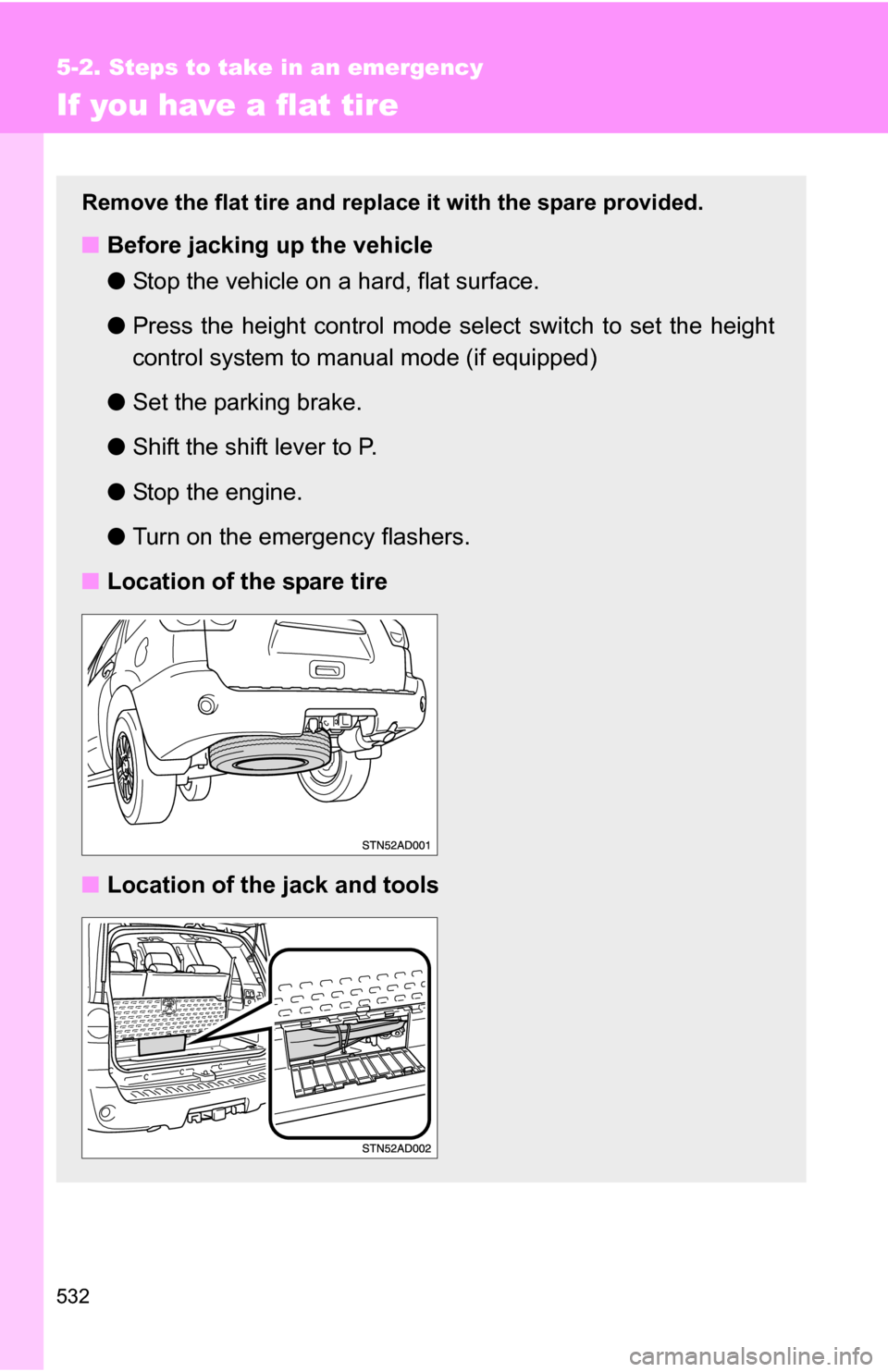 TOYOTA SEQUOIA 2009 2.G Owners Manual 532
5-2. Steps to take in an emergency
If you have a flat tire
Remove the flat tire and replace it with the spare provided.
■Before jacking up the vehicle
●Stop the vehicle on a hard, flat surface TOYOTA SEQUOIA 2009 2.G Owners Manual 532
5-2. Steps to take in an emergency
If you have a flat tire
Remove the flat tire and replace it with the spare provided.
■Before jacking up the vehicle
●Stop the vehicle on a hard, flat surface