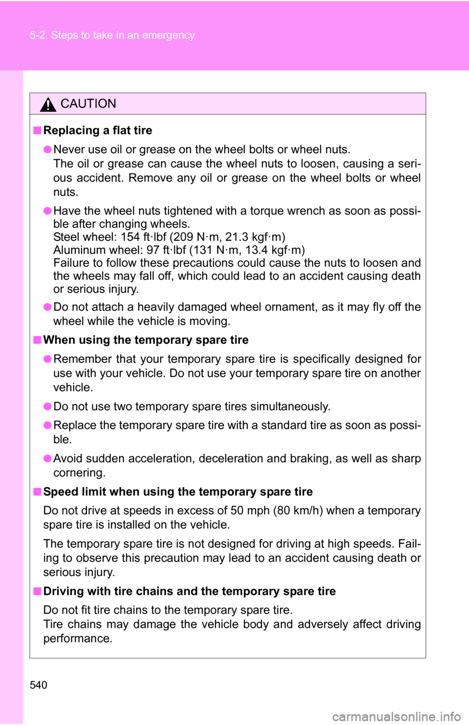 TOYOTA SEQUOIA 2009 2.G Owners Manual 540 5-2. Steps to take in an emergency
CAUTION
■Replacing a flat tire
●Never use oil or grease on the wheel bolts or wheel nuts.
The oil or grease can cause the wheel nuts to loosen, causing a ser TOYOTA SEQUOIA 2009 2.G Owners Manual 540 5-2. Steps to take in an emergency
CAUTION
■Replacing a flat tire
●Never use oil or grease on the wheel bolts or wheel nuts.
The oil or grease can cause the wheel nuts to loosen, causing a ser