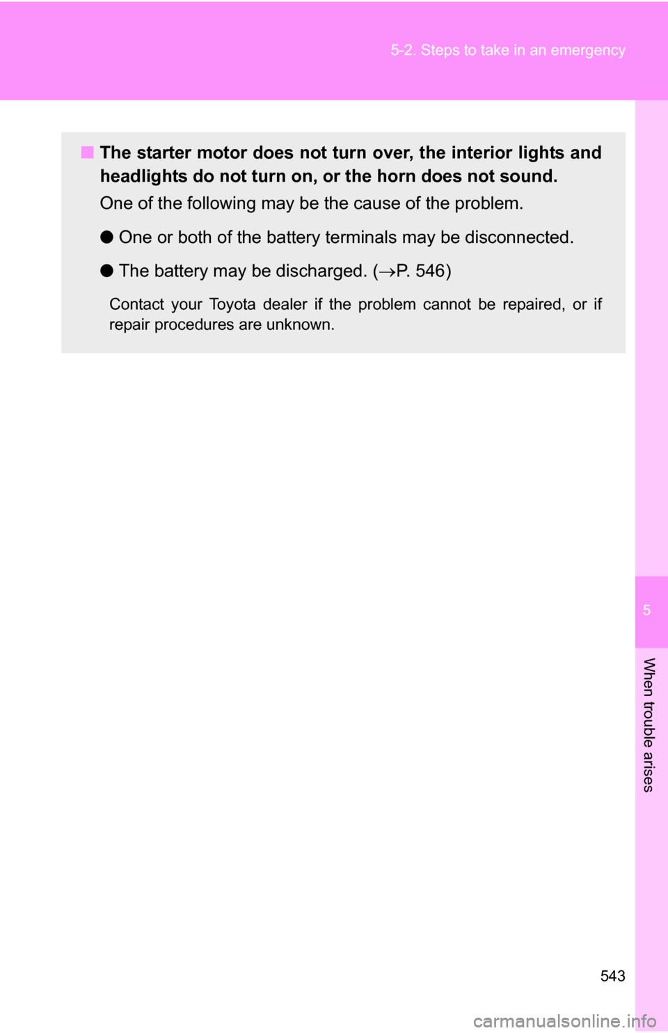 TOYOTA SEQUOIA 2009 2.G Owners Manual 5
When trouble arises
543
5-2. Steps to take in an emergency
■
The starter motor does not turn over, the interior lights and
headlights do not turn on, or the horn does not sound.
One of the follow TOYOTA SEQUOIA 2009 2.G Owners Manual 5
When trouble arises
543
5-2. Steps to take in an emergency
■
The starter motor does not turn over, the interior lights and
headlights do not turn on, or the horn does not sound.
One of the follow