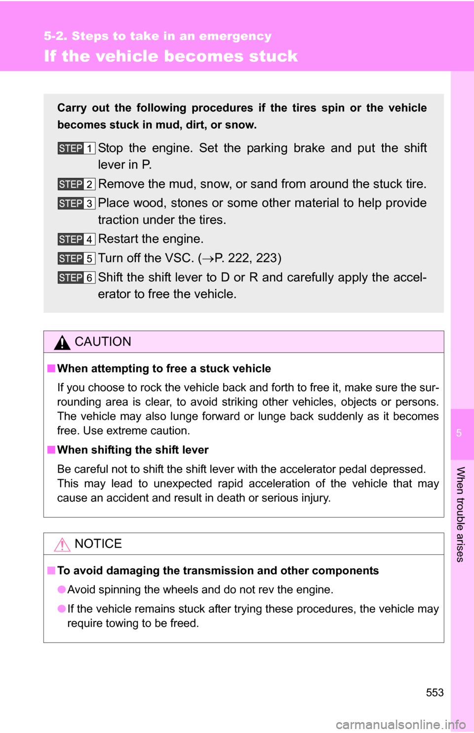 TOYOTA SEQUOIA 2009 2.G User Guide 5
When trouble arises
553
5-2. Steps to take in an emergency
If the vehicle becomes stuck
CAUTION
■When attempting to free a stuck vehicle
If you choose to rock the vehicle back and forth to free it TOYOTA SEQUOIA 2009 2.G User Guide 5
When trouble arises
553
5-2. Steps to take in an emergency
If the vehicle becomes stuck
CAUTION
■When attempting to free a stuck vehicle
If you choose to rock the vehicle back and forth to free it