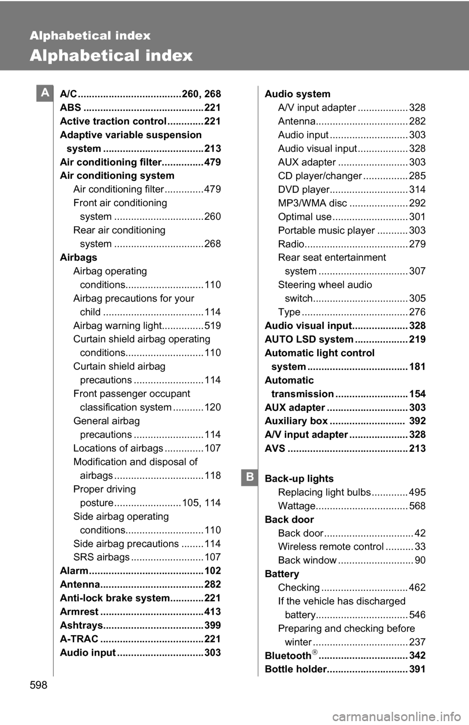 TOYOTA SEQUOIA 2009 2.G Owners Manual 598
Alphabetical index
Alphabetical index
A/C ..................................... 260, 268
ABS ........................................... 221
Active traction control ............. 221
Adaptive vari TOYOTA SEQUOIA 2009 2.G Owners Manual 598
Alphabetical index
Alphabetical index
A/C ..................................... 260, 268
ABS ........................................... 221
Active traction control ............. 221
Adaptive vari