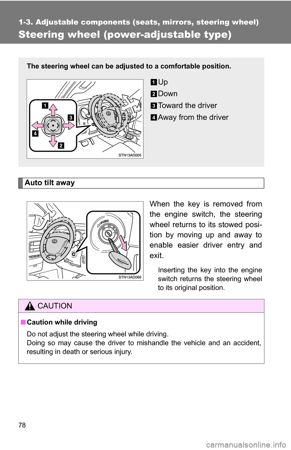 TOYOTA SEQUOIA 2009 2.G Manual PDF 78
1-3. Adjustable components (seats, mirrors, steering wheel)
Steering wheel (power-adjustable type)
Auto tilt awayWhen the key is removed from
the engine switch, the steering
wheel returns to its st