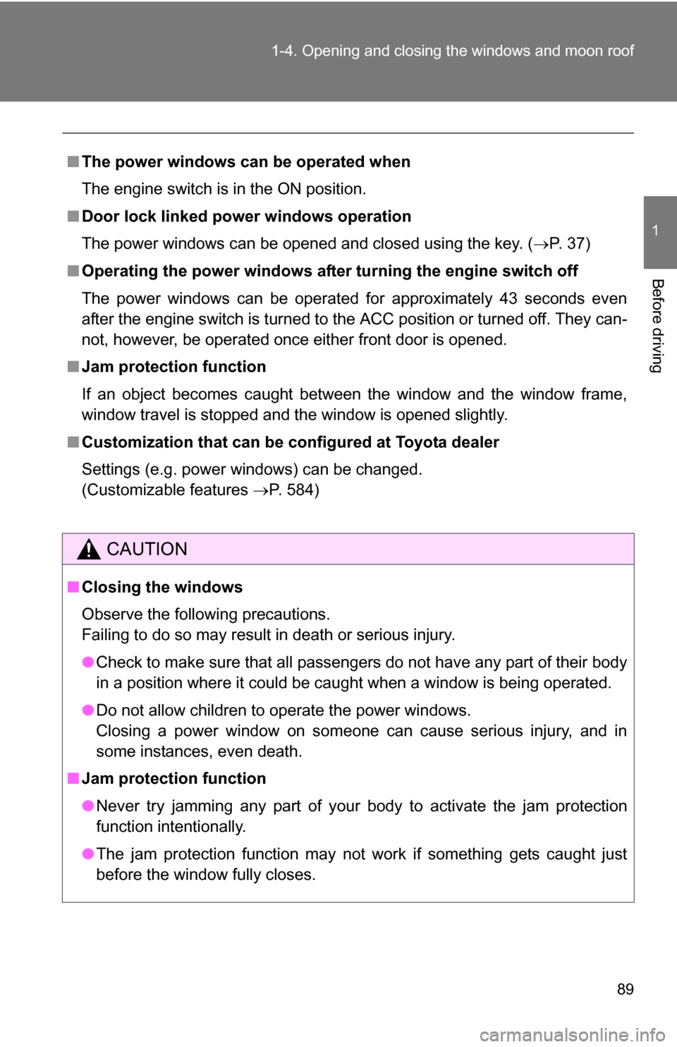 TOYOTA SEQUOIA 2009 2.G Owners Manual 89
1-4. Opening and closing the windows and moon roof
1
Before driving
■
The power windows can be operated when
The engine switch is in the ON position.
■ Door lock linked power windows operation
TOYOTA SEQUOIA 2009 2.G Owners Manual 89
1-4. Opening and closing the windows and moon roof
1
Before driving
■
The power windows can be operated when
The engine switch is in the ON position.
■ Door lock linked power windows operation