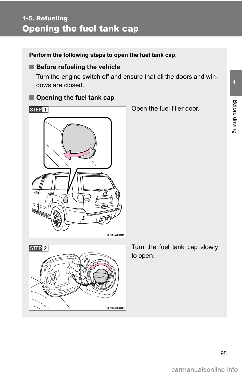 TOYOTA SEQUOIA 2009 2.G Owners Manual 95
1
Before driving
1-5. Refueling
Opening the fuel tank cap
Perform the following steps to open the fuel tank cap.
■Before refueling the vehicle
Turn the engine switch off and ensure that all the d TOYOTA SEQUOIA 2009 2.G Owners Manual 95
1
Before driving
1-5. Refueling
Opening the fuel tank cap
Perform the following steps to open the fuel tank cap.
■Before refueling the vehicle
Turn the engine switch off and ensure that all the d