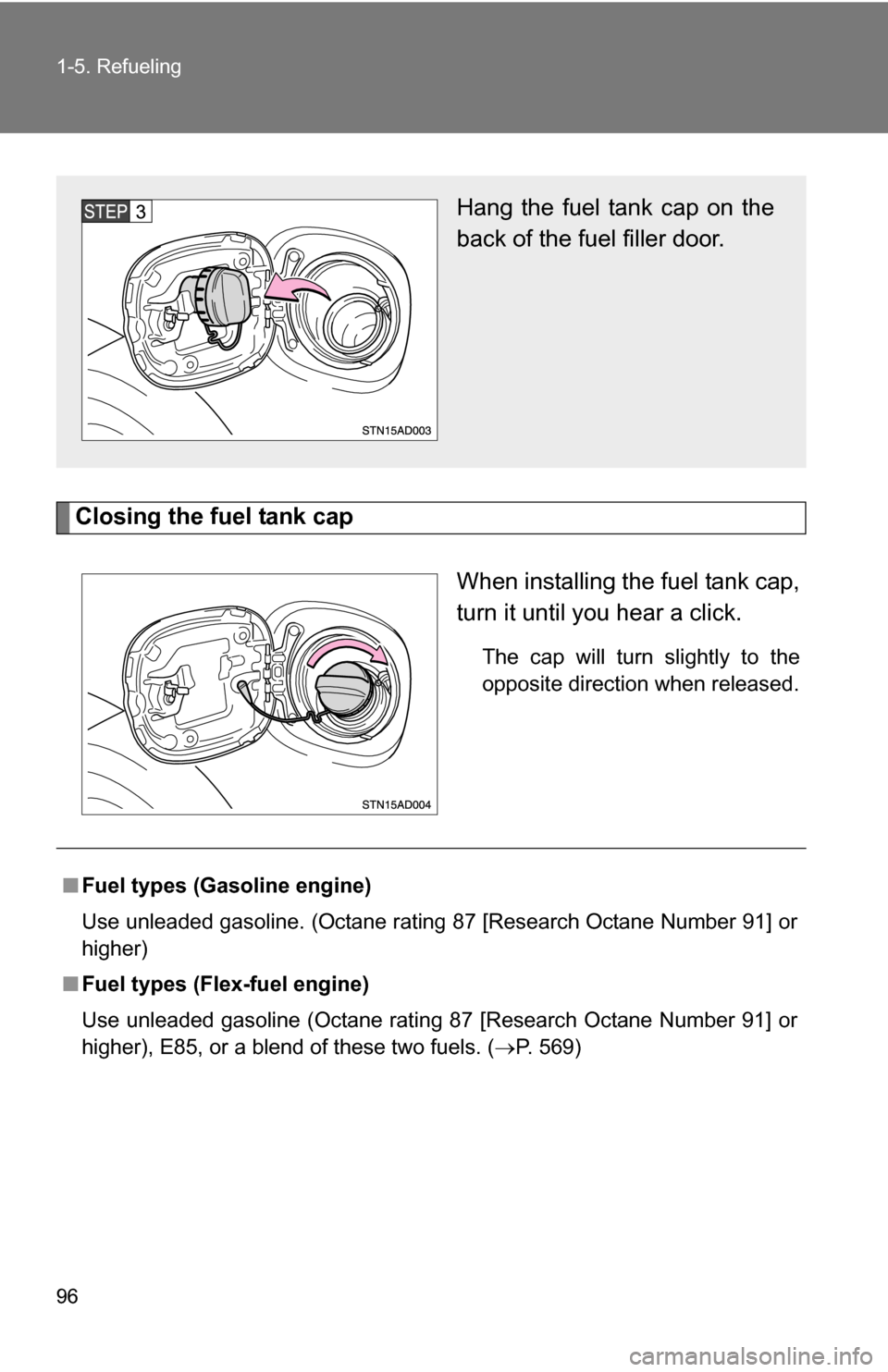 TOYOTA SEQUOIA 2009 2.G Owners Manual 96 1-5. Refueling
Closing the fuel tank capWhen installing the fuel tank cap,
turn it until you hear a click.
The cap will turn slightly to the
opposite direction when released.
Hang the fuel tank cap