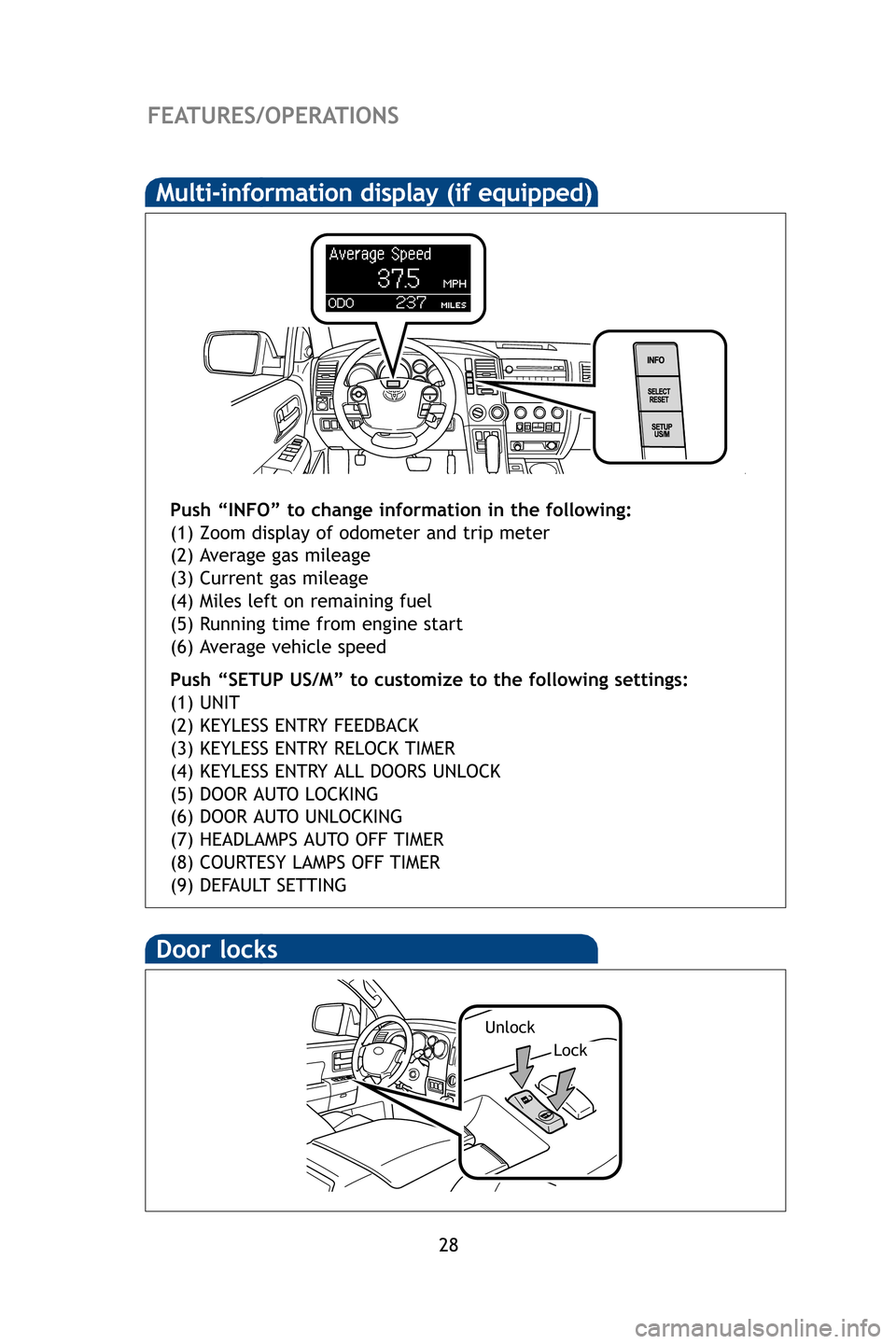 TOYOTA SEQUOIA 2009 2.G Quick Reference Guide 28
FEATURES/OPERATIONS
Door locks
Lock
Unlock
Multi-information display (if equipped)
Push “INFO” to change information in the following:
(1) Zoom display of odometer and trip meter
(2) Average ga TOYOTA SEQUOIA 2009 2.G Quick Reference Guide 28
FEATURES/OPERATIONS
Door locks
Lock
Unlock
Multi-information display (if equipped)
Push “INFO” to change information in the following:
(1) Zoom display of odometer and trip meter
(2) Average ga