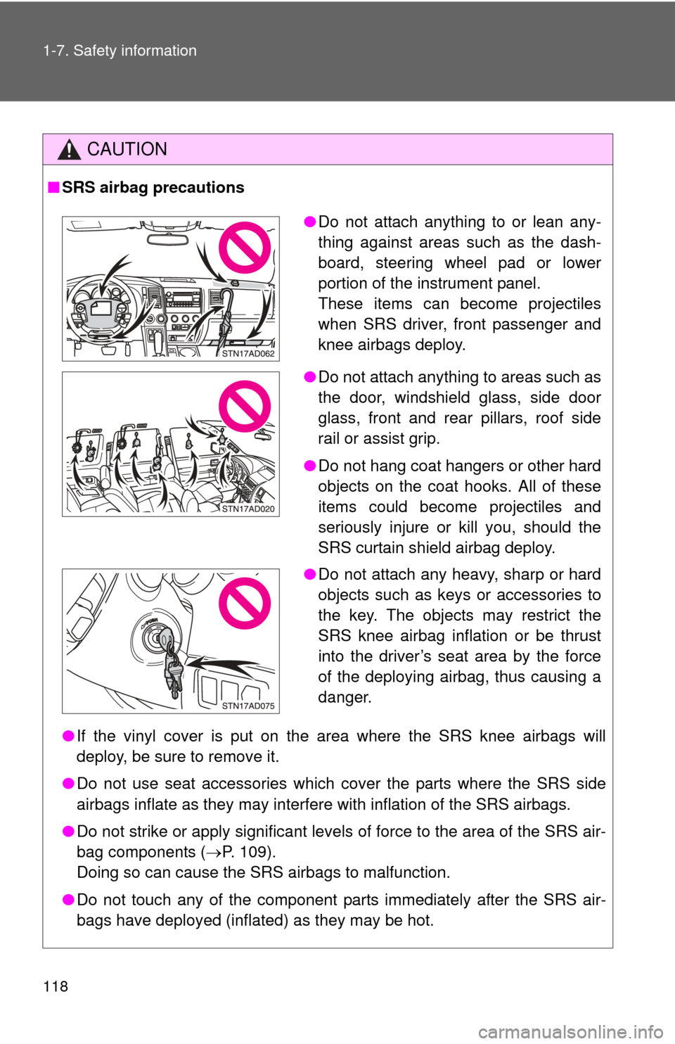 TOYOTA SEQUOIA 2010 2.G Owners Manual 118 1-7. Safety information
CAUTION
■SRS airbag precautions
●If the vinyl cover is put on the area where the SRS knee airbags will
deploy, be sure to remove it.
● Do not use seat accessories whi TOYOTA SEQUOIA 2010 2.G Owners Manual 118 1-7. Safety information
CAUTION
■SRS airbag precautions
●If the vinyl cover is put on the area where the SRS knee airbags will
deploy, be sure to remove it.
● Do not use seat accessories whi
