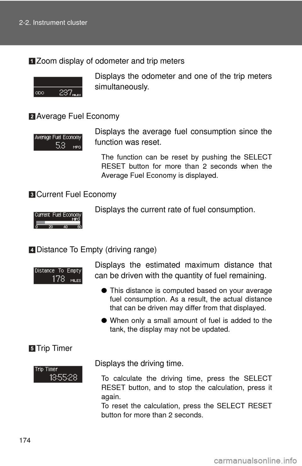 TOYOTA SEQUOIA 2010 2.G Owners Manual 174 2-2. Instrument cluster
Zoom display of odometer and trip meters
Average Fuel Economy
Current Fuel Economy
Distance To Empty (driving range)
Trip TimerDisplays the odometer and one of the trip met