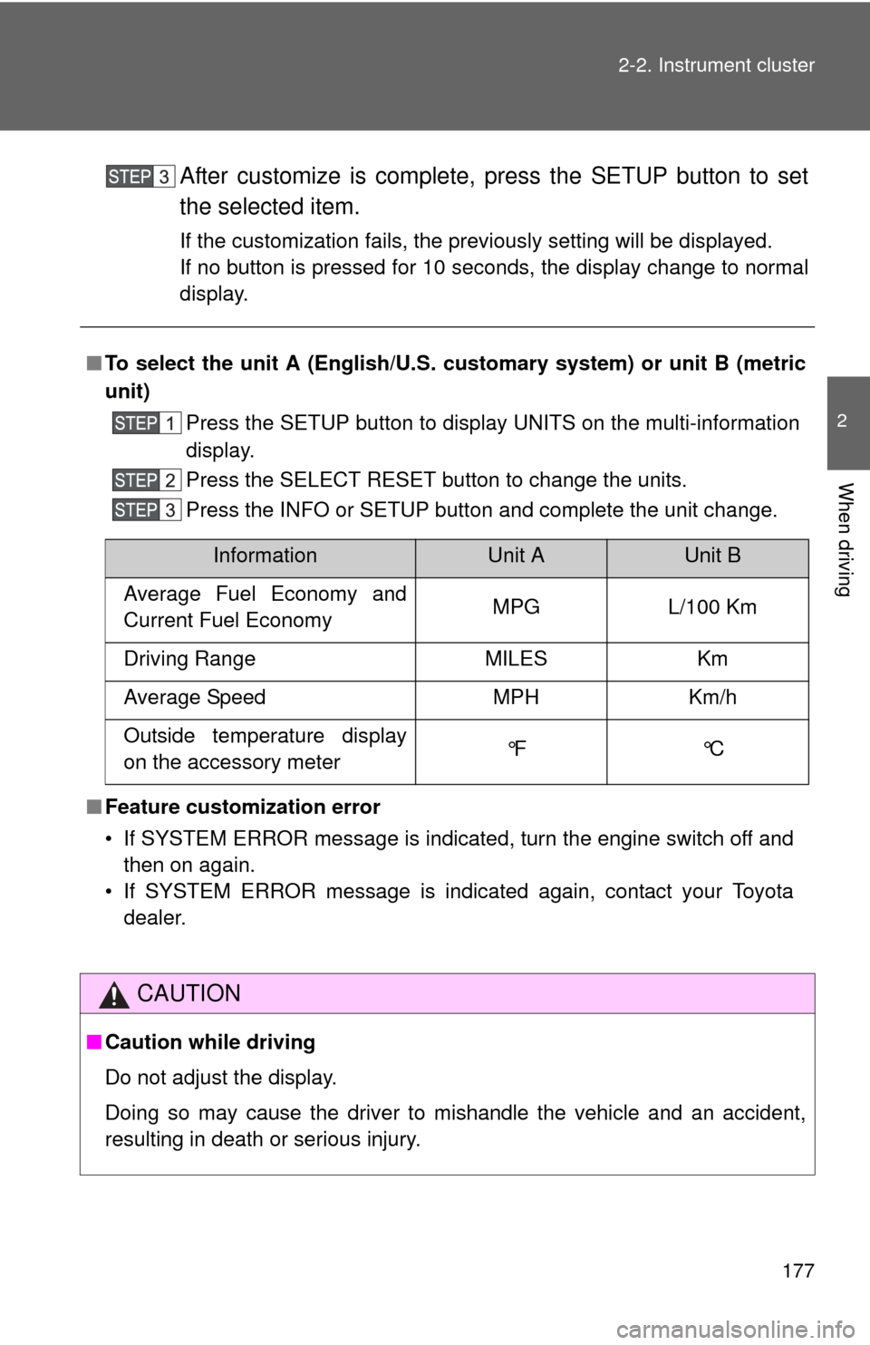 TOYOTA SEQUOIA 2010 2.G Owners Manual 177
2-2. Instrument cluster
2
When driving
After customize is complete, press the SETUP button to set
the selected item.
If the customization fails, the previously setting will be displayed.
If no but