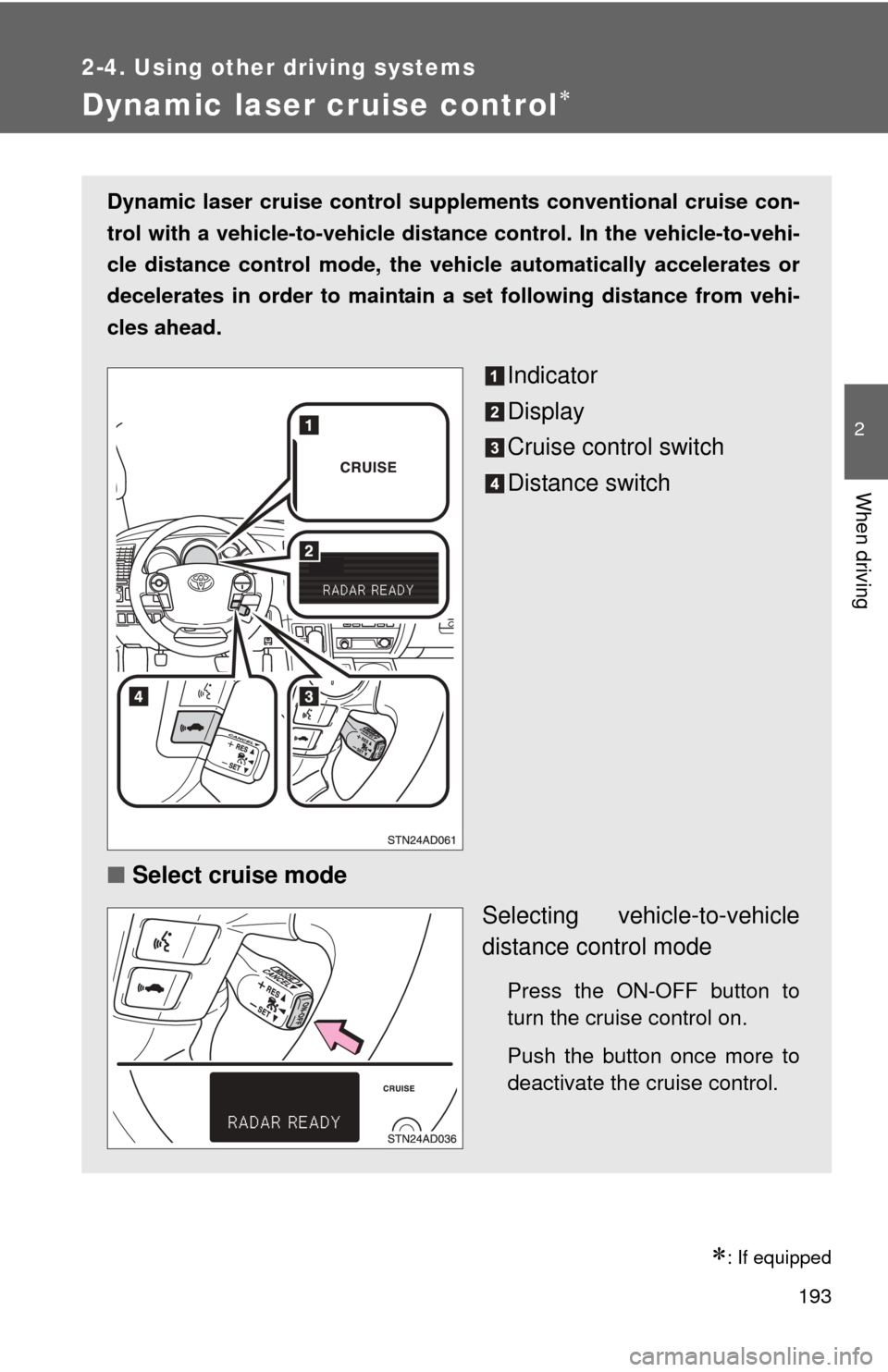 TOYOTA SEQUOIA 2010 2.G Owners Manual 193
2-4. Using other driving systems
2
When driving
Dynamic laser cruise control
: If equipped
Dynamic laser cruise control supplements conventional cruise con-
trol with a vehicle-to-vehicle di TOYOTA SEQUOIA 2010 2.G Owners Manual 193
2-4. Using other driving systems
2
When driving
Dynamic laser cruise control
: If equipped
Dynamic laser cruise control supplements conventional cruise con-
trol with a vehicle-to-vehicle di