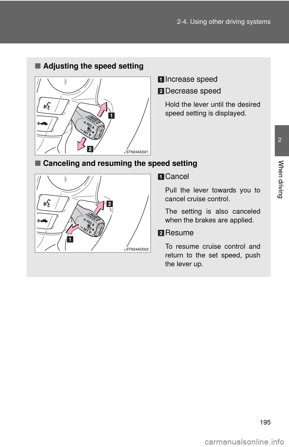 TOYOTA SEQUOIA 2010 2.G Owners Manual 195
2-4. Using other
driving systems
2
When driving
■Adjusting the speed setting
Increase speed
Decrease speed
Hold the lever until the desired
speed setting is displayed.
■Canceling and resuming TOYOTA SEQUOIA 2010 2.G Owners Manual 195
2-4. Using other
driving systems
2
When driving
■Adjusting the speed setting
Increase speed
Decrease speed
Hold the lever until the desired
speed setting is displayed.
■Canceling and resuming