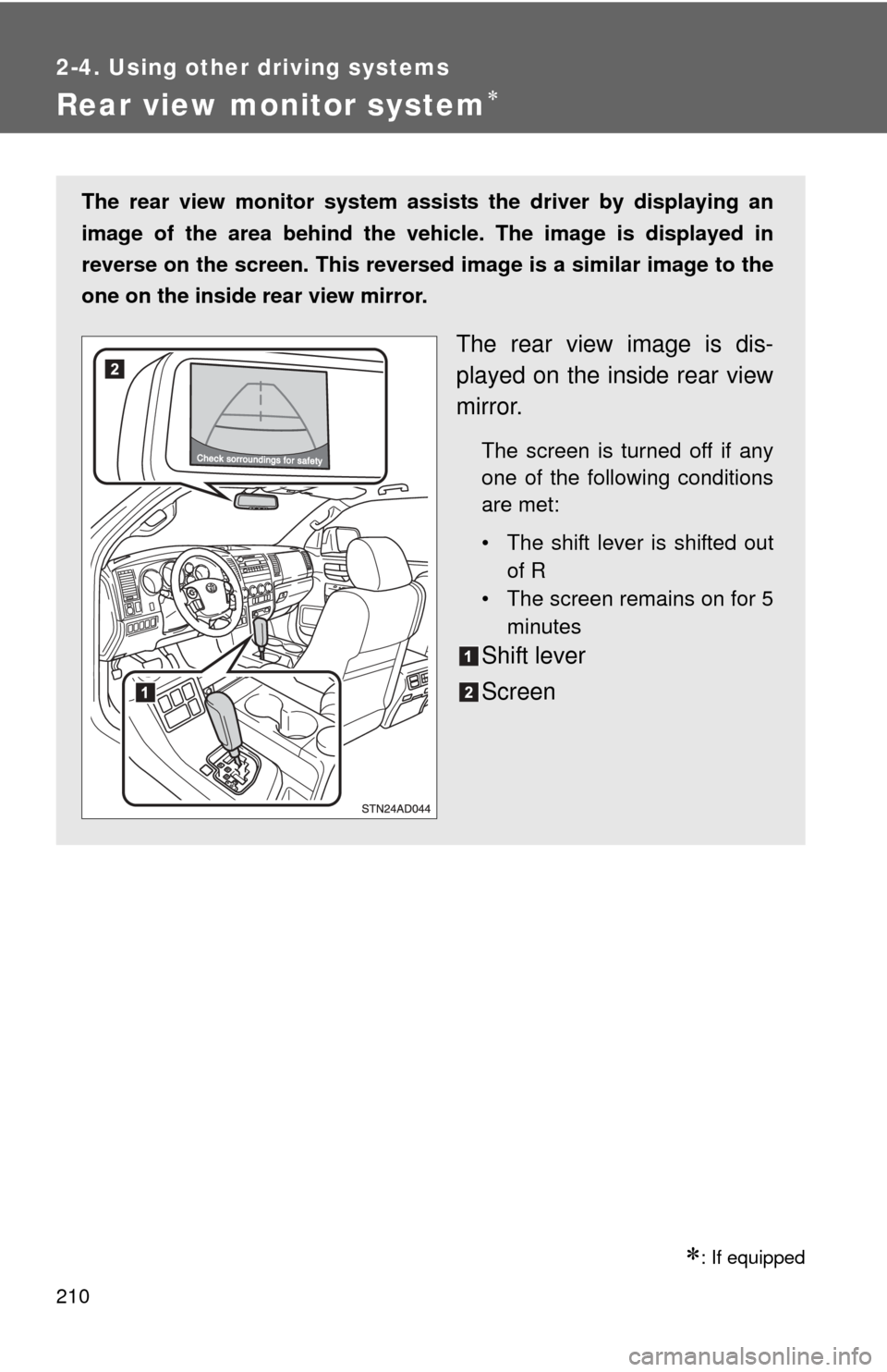 TOYOTA SEQUOIA 2010 2.G Owners Manual 210
2-4. Using other driving systems
Rear view monitor system
: If equipped
The rear view monitor system assists the driver by displaying an
image of the area behind the vehicle. The image is di TOYOTA SEQUOIA 2010 2.G Owners Manual 210
2-4. Using other driving systems
Rear view monitor system
: If equipped
The rear view monitor system assists the driver by displaying an
image of the area behind the vehicle. The image is di