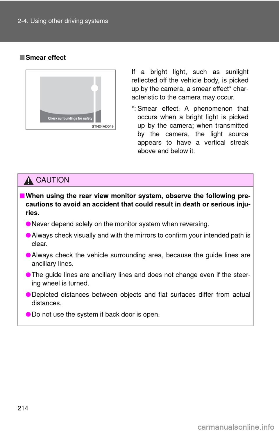 TOYOTA SEQUOIA 2010 2.G Owners Manual 214 2-4. Using other driving systems
■Smear effect
CAUTION
■When using the rear view monito r system, observe the following pre-
cautions to avoid an accident that coul d result in death or seriou