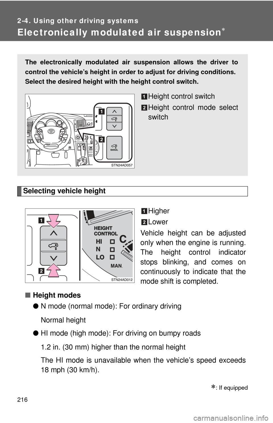TOYOTA SEQUOIA 2010 2.G Owners Manual 216
2-4. Using other driving systems
Electronically modulated air suspension
Selecting vehicle heightHigher
Lower
Vehicle height can be adjusted
only when the engine is running.
The height control TOYOTA SEQUOIA 2010 2.G Owners Manual 216
2-4. Using other driving systems
Electronically modulated air suspension
Selecting vehicle heightHigher
Lower
Vehicle height can be adjusted
only when the engine is running.
The height control