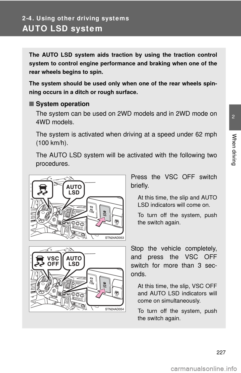 TOYOTA SEQUOIA 2010 2.G Owners Manual 227
2-4. Using other driving systems
2
When driving
AUTO LSD system
The AUTO LSD system aids traction by using the traction control
system to control engine performance and braking when one of the
rea TOYOTA SEQUOIA 2010 2.G Owners Manual 227
2-4. Using other driving systems
2
When driving
AUTO LSD system
The AUTO LSD system aids traction by using the traction control
system to control engine performance and braking when one of the
rea