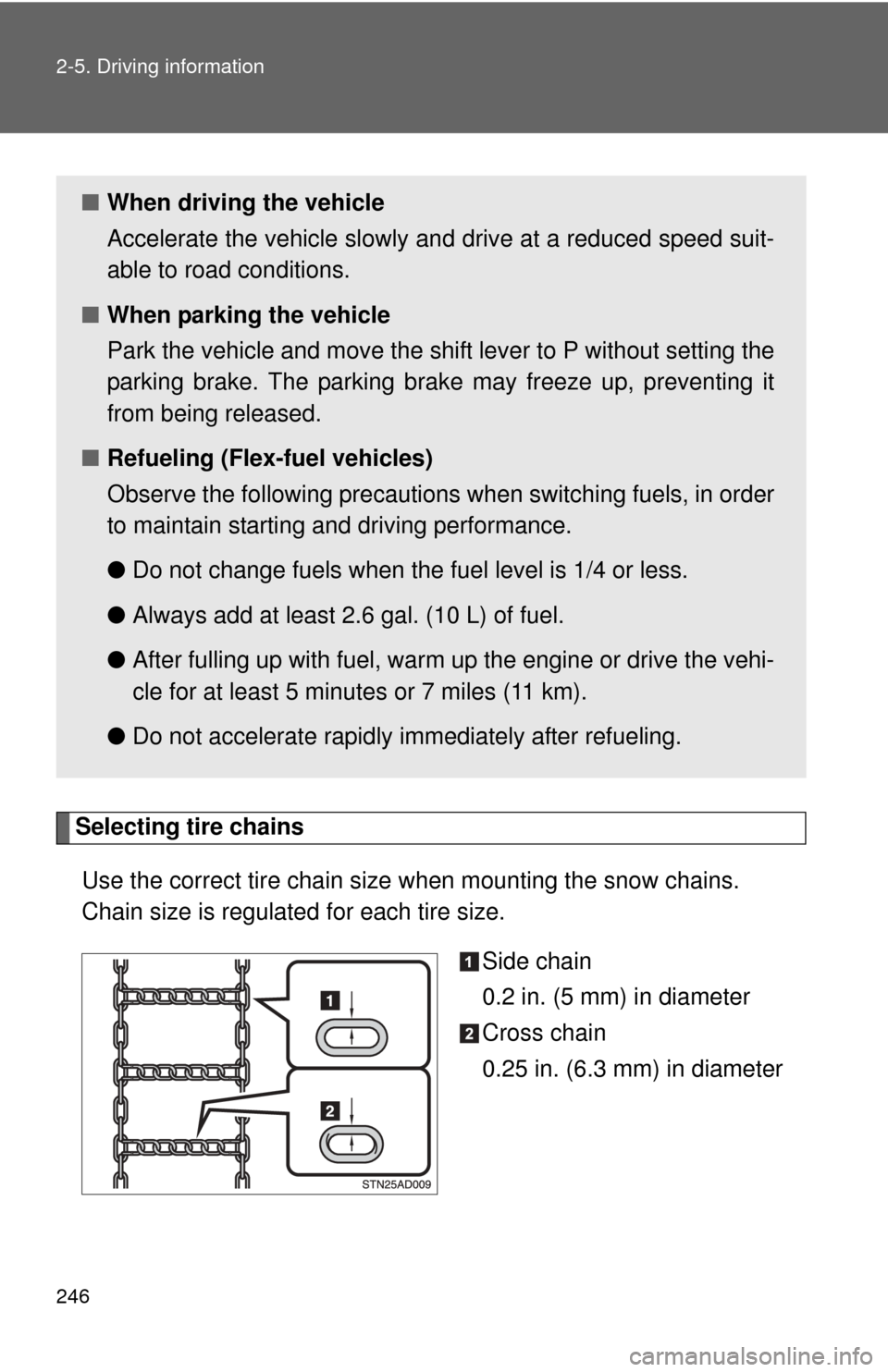 TOYOTA SEQUOIA 2010 2.G Owners Manual 246 2-5. Driving information
Selecting tire chainsUse the correct tire chain size when mounting the snow chains.
Chain size is regulated for each tire size.
Side chain
0.2 in. (5 mm) in diameter
Cros TOYOTA SEQUOIA 2010 2.G Owners Manual 246 2-5. Driving information
Selecting tire chainsUse the correct tire chain size when mounting the snow chains.
Chain size is regulated for each tire size.
Side chain
0.2 in. (5 mm) in diameter
Cros