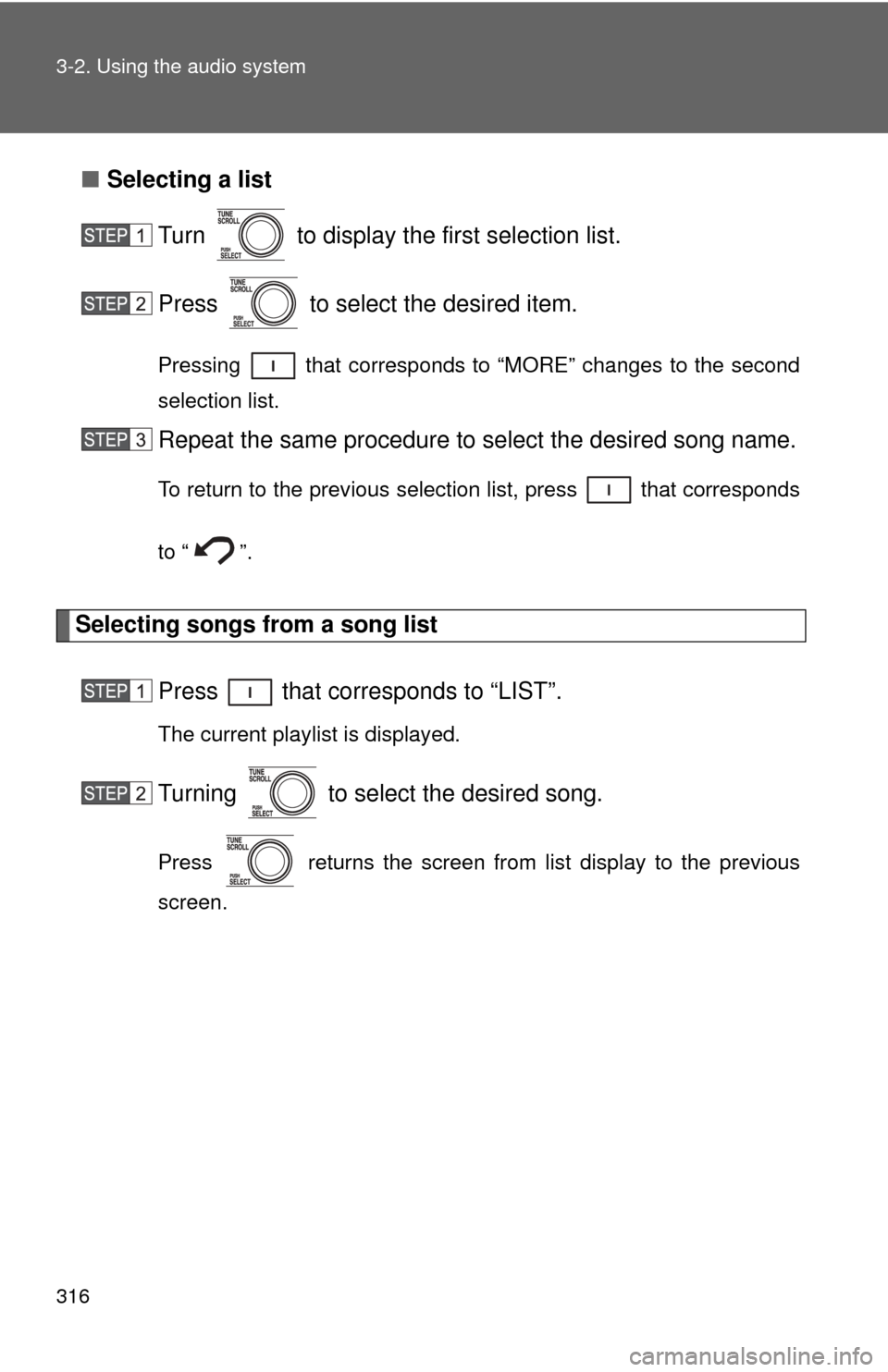 TOYOTA SEQUOIA 2010 2.G Owners Manual 316 3-2. Using the audio system
■Selecting a list
Turn   to display the first selection list.
Press   to select the desired item.
Pressing   that corresponds to “MORE” changes to the second
sele