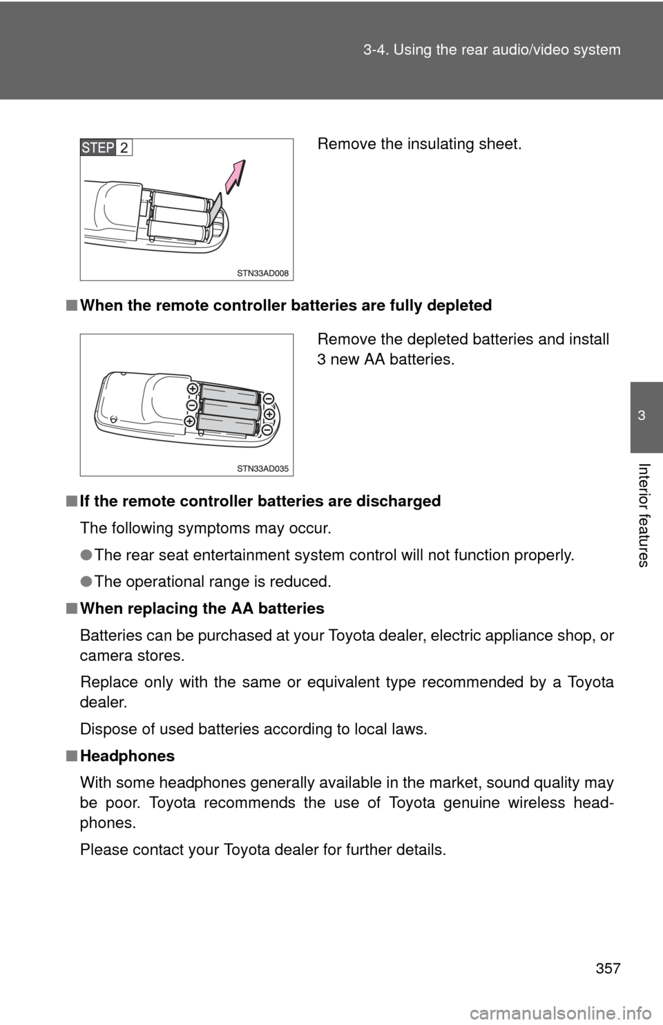 TOYOTA SEQUOIA 2010 2.G Owners Manual 357
3-4. Using the rear audio/video system
3
Interior features
■
When the remote controller  batteries are fully depleted
■ If the remote controller batteries are discharged
The following symptoms
