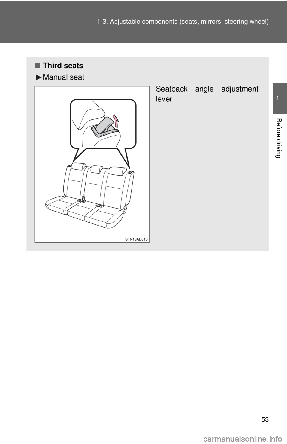 TOYOTA SEQUOIA 2010 2.G Owners Manual 53
1-3. Adjustable components (s
eats, mirrors, steering wheel)
1
Before driving
■Third seats
Manual seat
Seatback angle adjustment
lever 