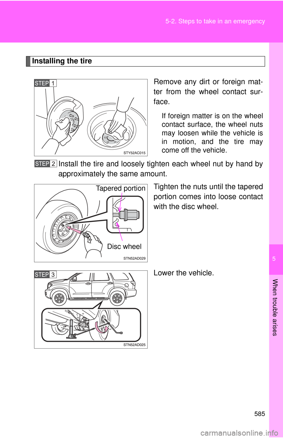 TOYOTA SEQUOIA 2010 2.G Owners Manual 5
When trouble arises
585
5-2. Steps to take in an emergency
Installing the tire
Remove any dirt or foreign mat-
ter from the wheel contact sur-
face.
If foreign matter is on the wheel
contact surface TOYOTA SEQUOIA 2010 2.G Owners Manual 5
When trouble arises
585
5-2. Steps to take in an emergency
Installing the tire
Remove any dirt or foreign mat-
ter from the wheel contact sur-
face.
If foreign matter is on the wheel
contact surface