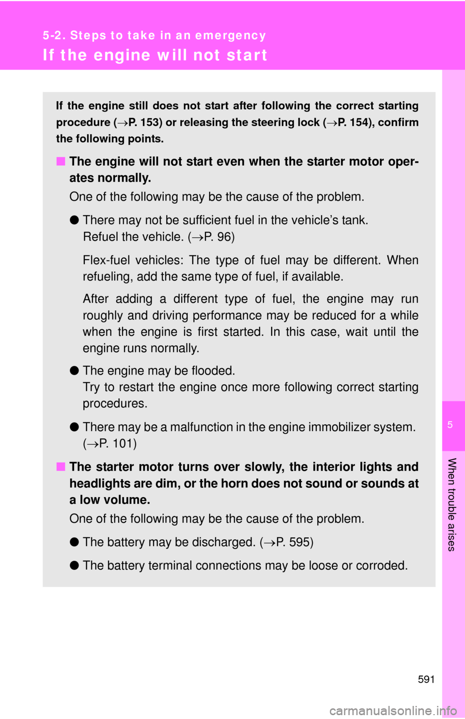 TOYOTA SEQUOIA 2010 2.G Owners Manual 5
When trouble arises
591
5-2. Steps to take in an emergency
If the engine will not star t
If the engine still does not start after following the correct starting
procedure ( P. 153) or releasing t TOYOTA SEQUOIA 2010 2.G Owners Manual 5
When trouble arises
591
5-2. Steps to take in an emergency
If the engine will not star t
If the engine still does not start after following the correct starting
procedure ( P. 153) or releasing t