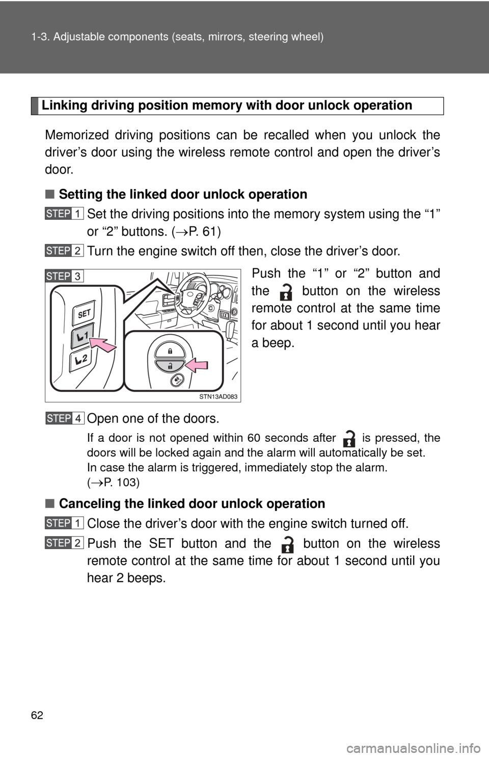 TOYOTA SEQUOIA 2010 2.G Repair Manual 62 1-3. Adjustable components (seats, mirrors, steering wheel)
Linking driving position memory  with door unlock operation
Memorized driving positions can  be recalled when you unlock the
driver’s d