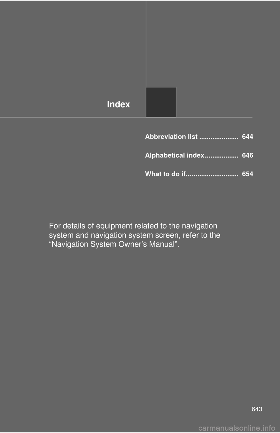 TOYOTA SEQUOIA 2010 2.G Owners Manual Index
643
Abbreviation list ..................... 644
Alphabetical index .................. 646
What to do if... ......................... 654
For details of equipment related to the navigation
sy TOYOTA SEQUOIA 2010 2.G Owners Manual Index
643
Abbreviation list ..................... 644
Alphabetical index .................. 646
What to do if... ......................... 654
For details of equipment related to the navigation
sy