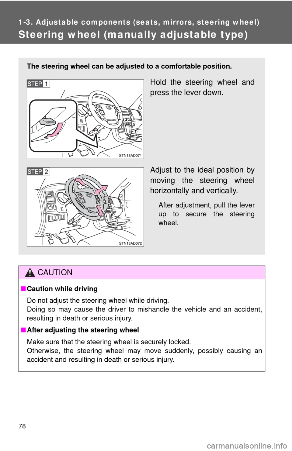 TOYOTA SEQUOIA 2010 2.G Manual PDF 78
1-3. Adjustable components (seats, mirrors, steering wheel)
Steering wheel (manually adjustable type)
CAUTION
■Caution while driving
Do not adjust the steering wheel while driving.
Doing so may c