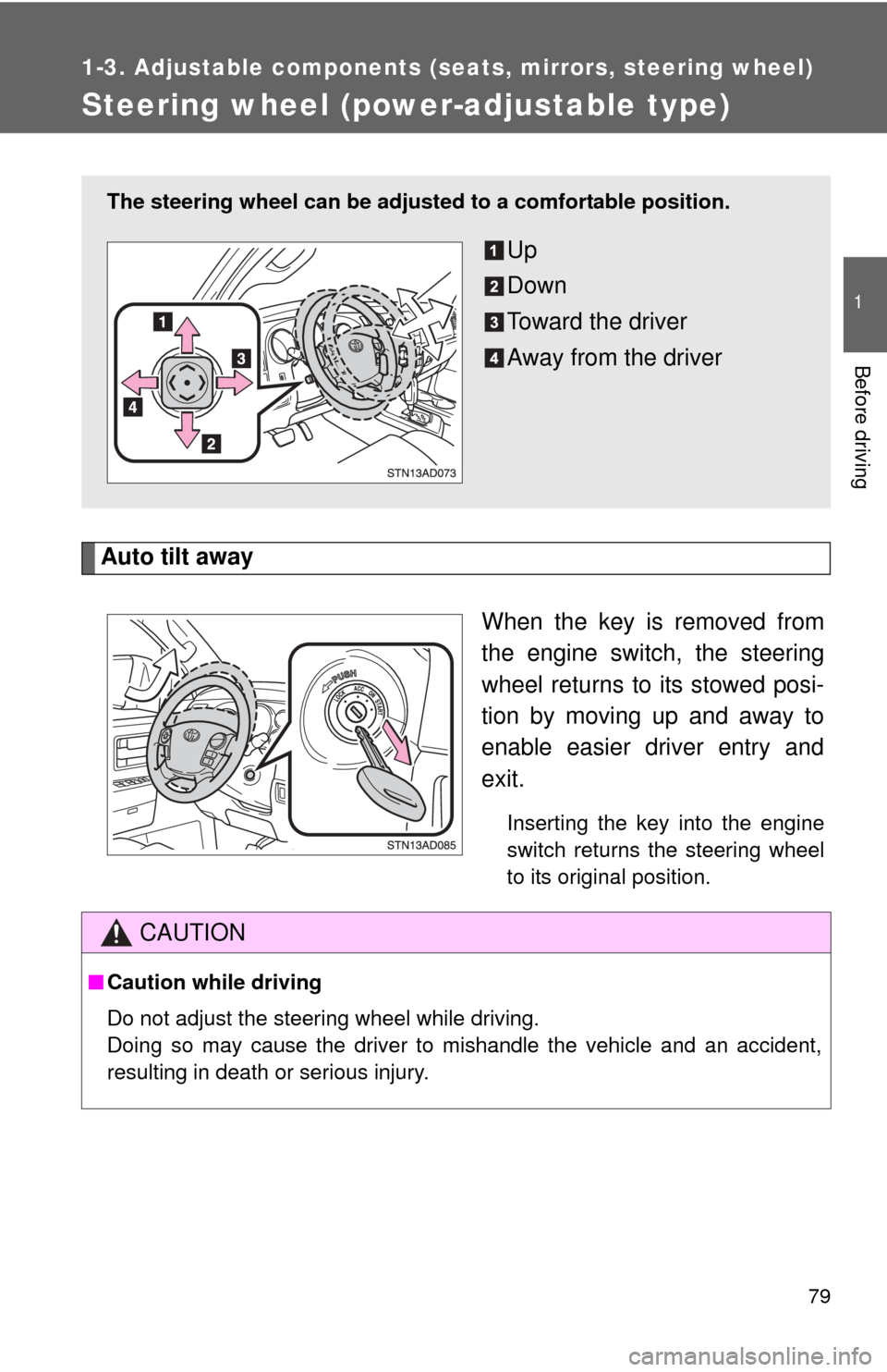 TOYOTA SEQUOIA 2010 2.G Manual PDF 79
1
1-3. Adjustable components (seats, mirrors, steering wheel)
Before driving
Steering wheel (power-adjustable type)
Auto tilt awayWhen the key is removed from
the engine switch, the steering
wheel 