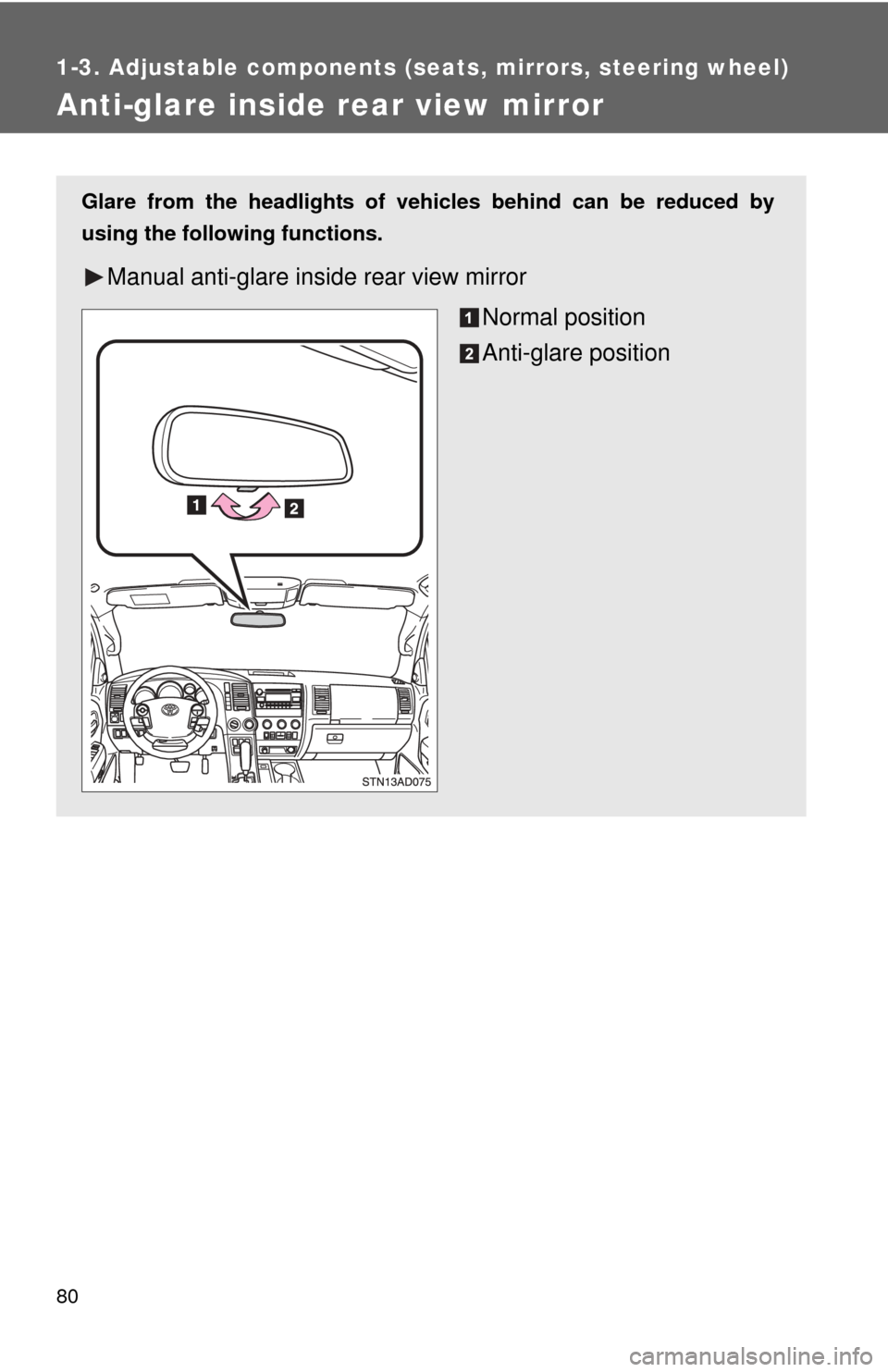 TOYOTA SEQUOIA 2010 2.G Manual PDF 80
1-3. Adjustable components (seats, mirrors, steering wheel)
Anti-glare inside rear view mirror
Glare from the headlights of vehicles behind can be reduced by
using the following functions.
Manual a TOYOTA SEQUOIA 2010 2.G Manual PDF 80
1-3. Adjustable components (seats, mirrors, steering wheel)
Anti-glare inside rear view mirror
Glare from the headlights of vehicles behind can be reduced by
using the following functions.
Manual a
