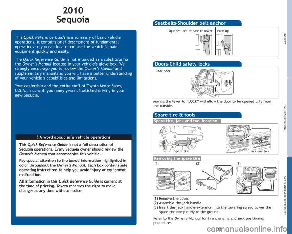 TOYOTA SEQUOIA 2010 2.G Quick Reference Guide 2010
Sequoia
!A word about safe vehicle operations This Quick Reference Guideis a summary of basic vehicle
operations. It contains brief descriptions of fundamental
operations so you can locate and u TOYOTA SEQUOIA 2010 2.G Quick Reference Guide 2010
Sequoia
!A word about safe vehicle operations This Quick Reference Guideis a summary of basic vehicle
operations. It contains brief descriptions of fundamental
operations so you can locate and u
