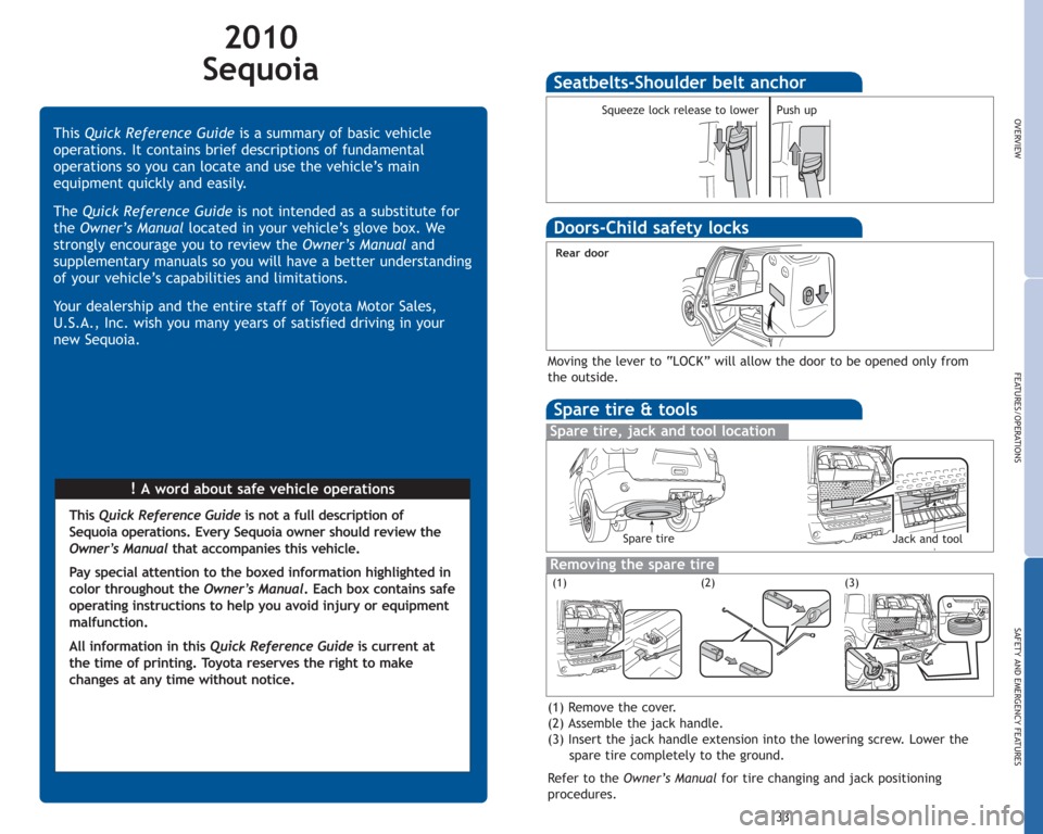 TOYOTA SEQUOIA 2010 2.G Quick Reference Guide 2010 
Sequoia
!A word about safe vehicle operations This Quick Reference Guideis a summary of basic vehicle
operations. It contains brief descriptions of fundamental
operations so you can locate and u