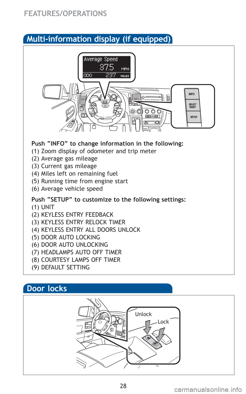 TOYOTA SEQUOIA 2010 2.G Quick Reference Guide 28
FEATURES/OPERATIONS
Door locks
Lock
Unlock
Multi-information display (if equipped)
Push “INFO” to change information in the following:
(1) Zoom display of odometer and trip meter
(2) Average ga TOYOTA SEQUOIA 2010 2.G Quick Reference Guide 28
FEATURES/OPERATIONS
Door locks
Lock
Unlock
Multi-information display (if equipped)
Push “INFO” to change information in the following:
(1) Zoom display of odometer and trip meter
(2) Average ga