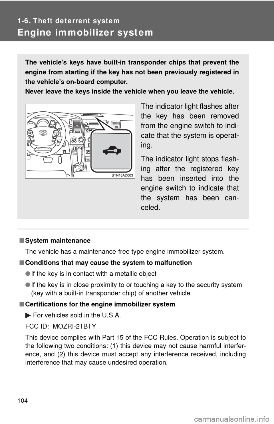 TOYOTA SEQUOIA 2011 2.G Owners Manual 104
1-6. Theft deterrent system
Engine immobilizer system
■System maintenance
The vehicle has a maintenance-free type engine immobilizer system.
■ Conditions that may cause the system to malfuncti TOYOTA SEQUOIA 2011 2.G Owners Manual 104
1-6. Theft deterrent system
Engine immobilizer system
■System maintenance
The vehicle has a maintenance-free type engine immobilizer system.
■ Conditions that may cause the system to malfuncti