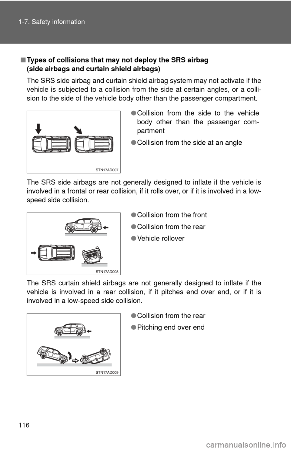 TOYOTA SEQUOIA 2011 2.G Owners Manual 116 1-7. Safety information
■Types of collisions that may not deploy the SRS airbag
(side airbags and curtain shield airbags)
The SRS side airbag and curtain shield airbag system may not activate i TOYOTA SEQUOIA 2011 2.G Owners Manual 116 1-7. Safety information
■Types of collisions that may not deploy the SRS airbag
(side airbags and curtain shield airbags)
The SRS side airbag and curtain shield airbag system may not activate i