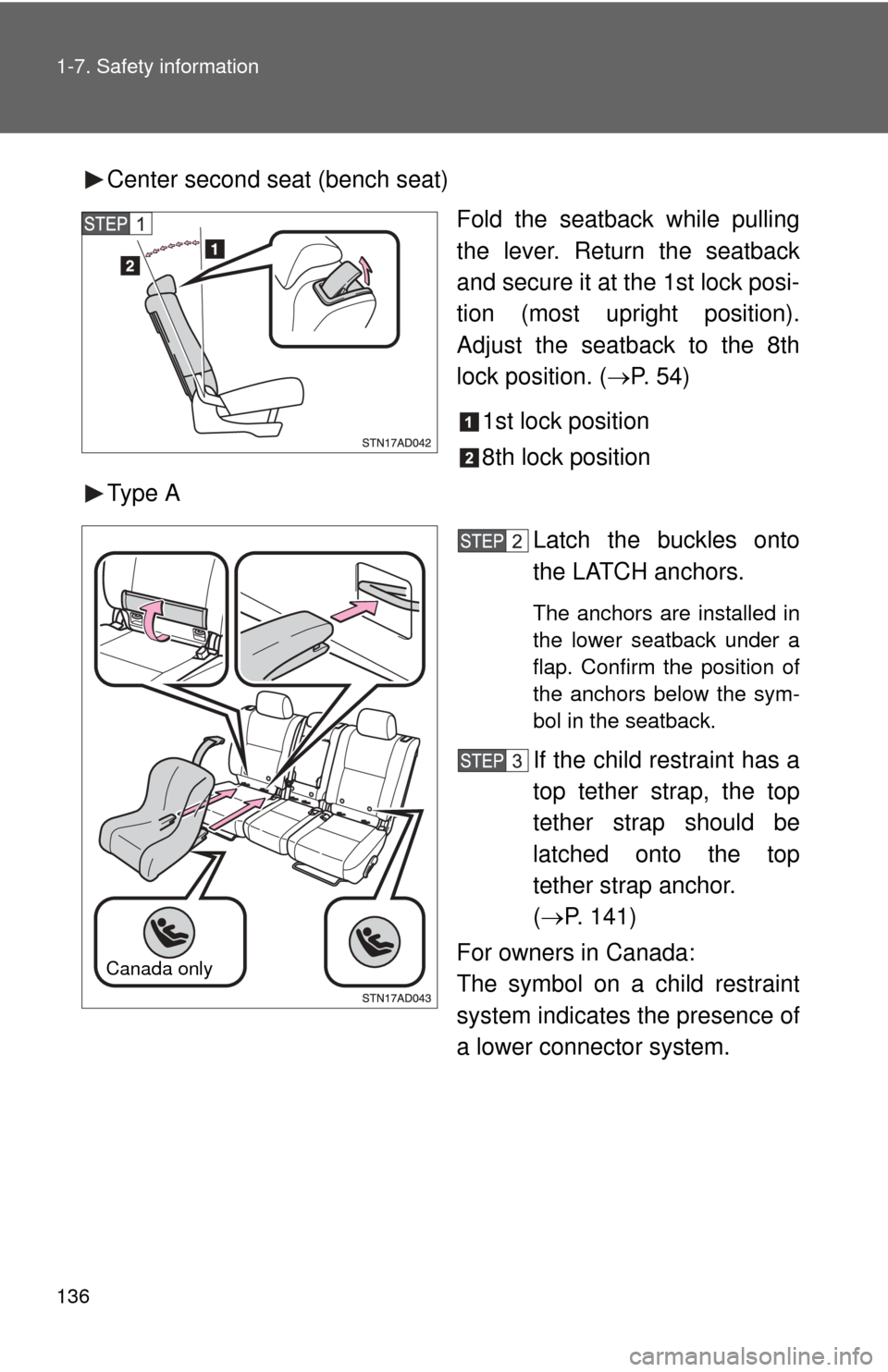 TOYOTA SEQUOIA 2011 2.G Owners Manual 136 1-7. Safety information
Center second seat (bench seat)Fold the seatback while pulling
the lever. Return the seatback
and secure it at the 1st lock posi-
tion (most upright position).
Adjust the s TOYOTA SEQUOIA 2011 2.G Owners Manual 136 1-7. Safety information
Center second seat (bench seat)Fold the seatback while pulling
the lever. Return the seatback
and secure it at the 1st lock posi-
tion (most upright position).
Adjust the s