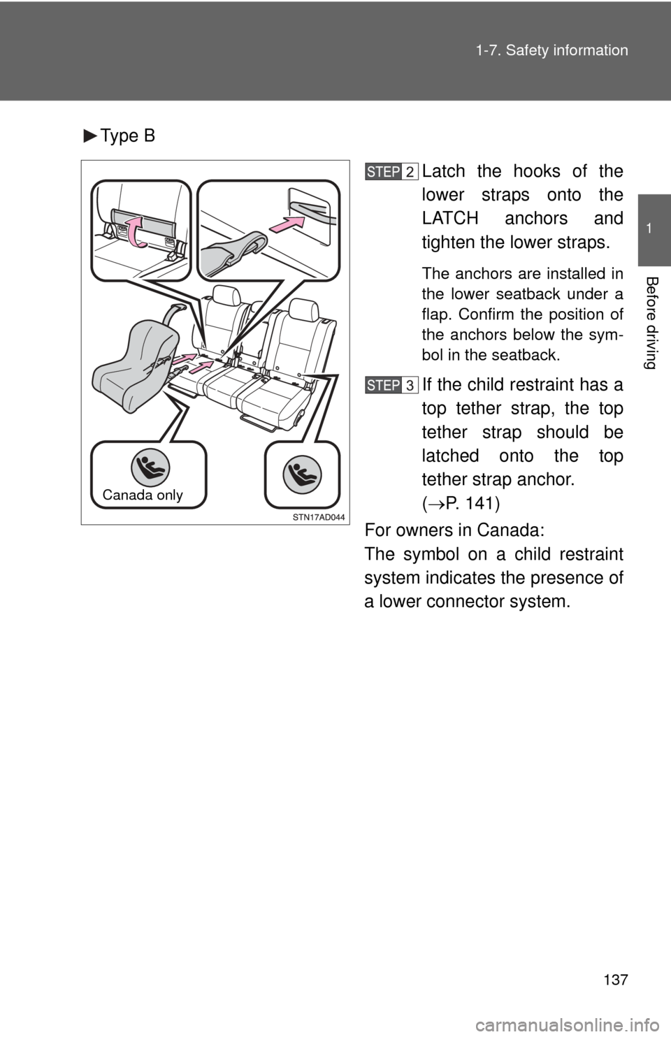 TOYOTA SEQUOIA 2011 2.G Owners Manual 137
1-7. Safety information
1
Before driving
Type B
Latch the hooks of the
lower straps onto the
LATCH anchors and
tighten the lower straps.
The anchors are installed in
the lower seatback under a
fla TOYOTA SEQUOIA 2011 2.G Owners Manual 137
1-7. Safety information
1
Before driving
Type B
Latch the hooks of the
lower straps onto the
LATCH anchors and
tighten the lower straps.
The anchors are installed in
the lower seatback under a
fla