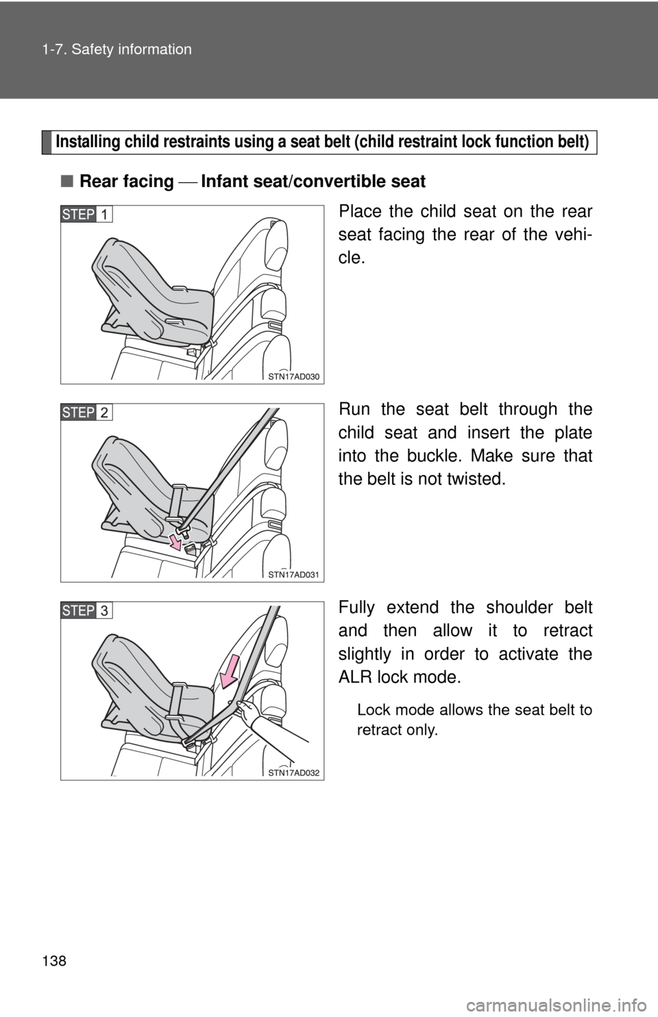 TOYOTA SEQUOIA 2011 2.G Owners Manual 138 1-7. Safety information
Installing child restraints using a seat belt (child restraint lock function belt)
■Rear facing Infant seat/convertible seat
Place the child seat on the rear
seat TOYOTA SEQUOIA 2011 2.G Owners Manual 138 1-7. Safety information
Installing child restraints using a seat belt (child restraint lock function belt)
■Rear facing Infant seat/convertible seat
Place the child seat on the rear
seat