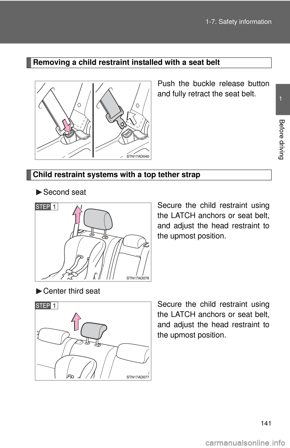 TOYOTA SEQUOIA 2011 2.G Owners Manual 141
1-7. Safety information
1
Before driving
Removing a child restraint installed with a seat belt
Push the buckle release button
and fully retract the seat belt.
Child restraint systems with a top te TOYOTA SEQUOIA 2011 2.G Owners Manual 141
1-7. Safety information
1
Before driving
Removing a child restraint installed with a seat belt
Push the buckle release button
and fully retract the seat belt.
Child restraint systems with a top te