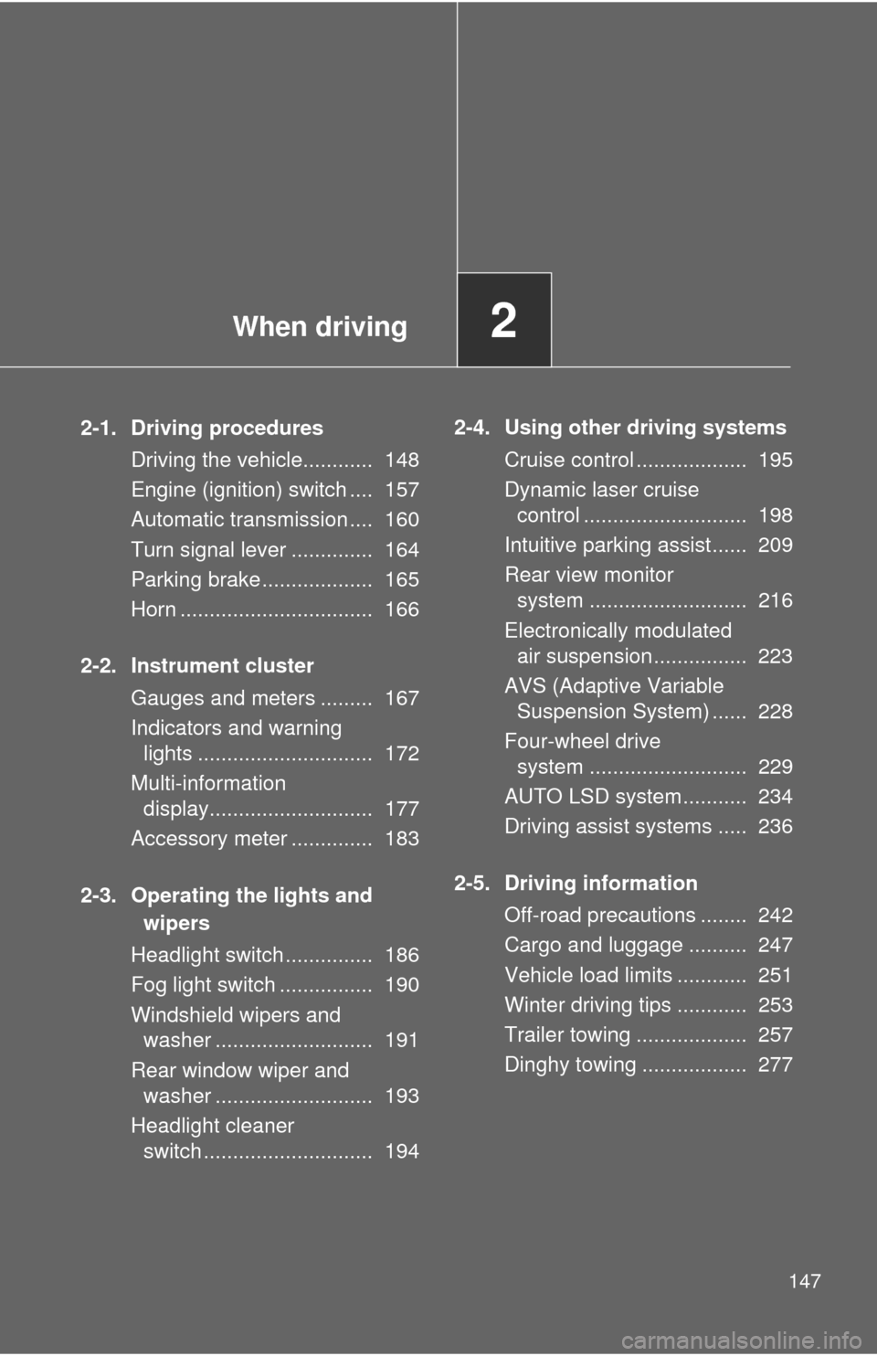 TOYOTA SEQUOIA 2011 2.G Owners Manual When driving2
147
2-1. Driving proceduresDriving the vehicle............ 148
Engine (ignition) switch .... 157
Automatic transmission .... 160
Turn signal lever .............. 164
Parking brake .. TOYOTA SEQUOIA 2011 2.G Owners Manual When driving2
147
2-1. Driving proceduresDriving the vehicle............ 148
Engine (ignition) switch .... 157
Automatic transmission .... 160
Turn signal lever .............. 164
Parking brake ..